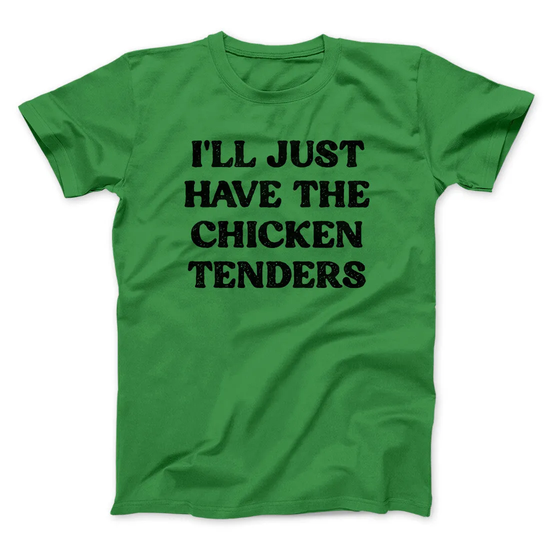I'll Just Have The Chicken Tenders Men/Unisex T-Shirt