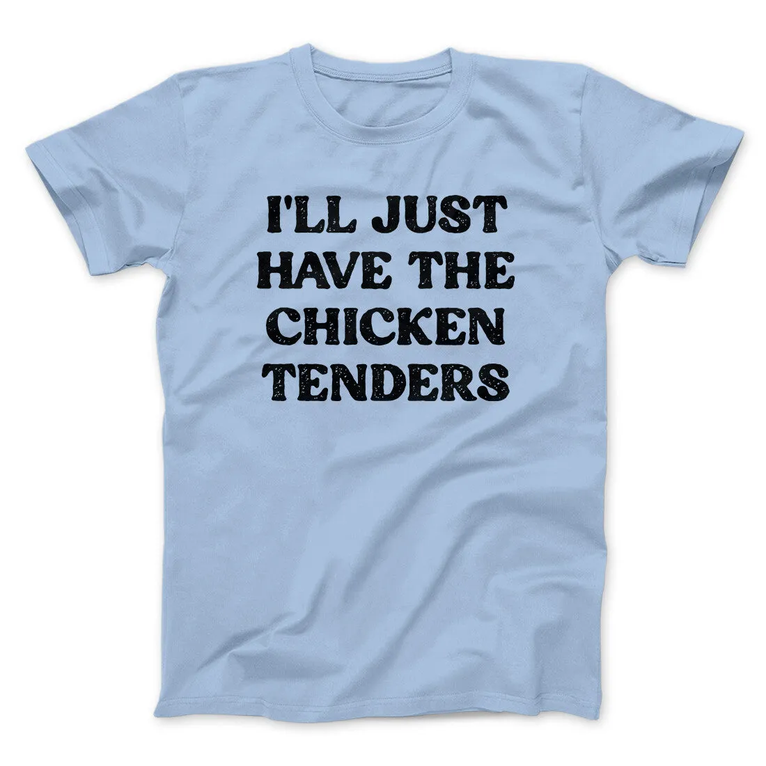 I'll Just Have The Chicken Tenders Men/Unisex T-Shirt