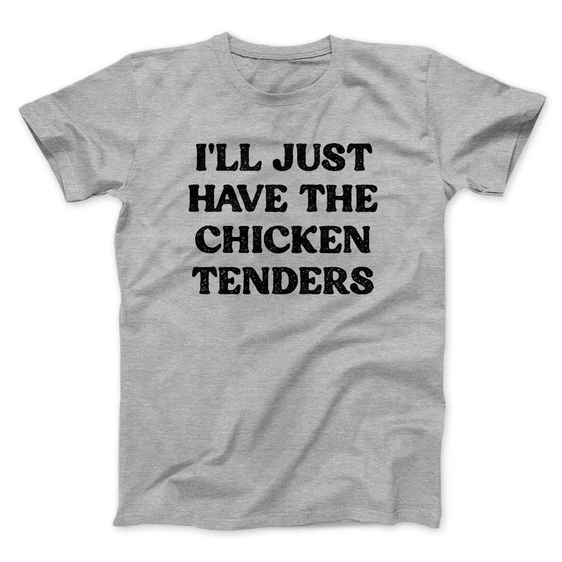 I'll Just Have The Chicken Tenders Men/Unisex T-Shirt